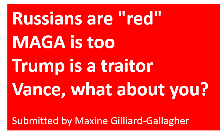 Poem by Maxine Gilliard-Gallagher; Russians are "red"; MAGA is too; Trump is a traitor; Vance, what about you?